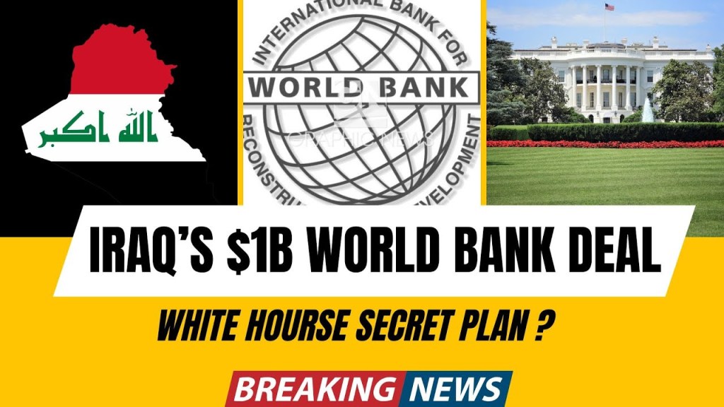 Iraqs $1 Billion Agreement w/World Bank- Plus What White House is Being Accused Of