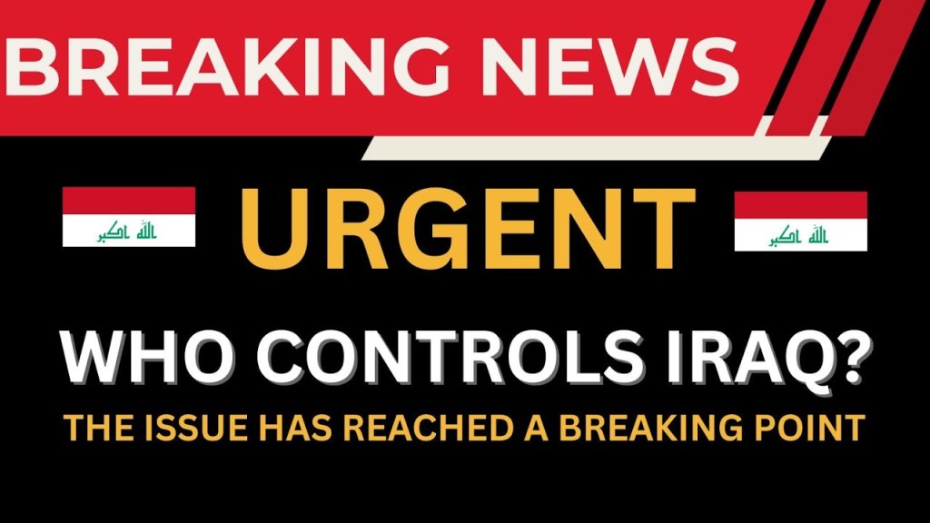 URGENT BREAKING NEWS: Breaking Point Who Controls Iraq?