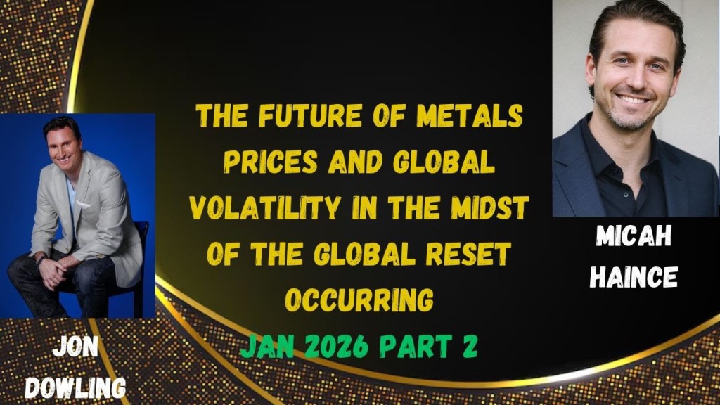 Jon Dowling: Future of Metal Prices Amidst the Global Reset Occurring, January 2026