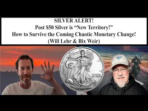 SILVER ALERT! Post $50 Silver is "New Territory!"The Chaotic Monetary Change! (Will Lehr & Bix Weir