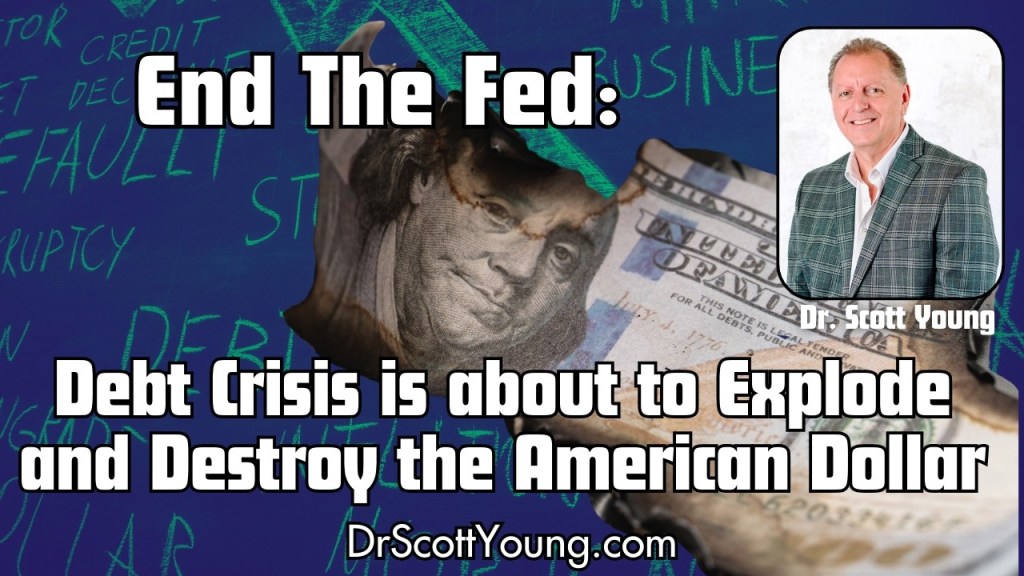 Dr. Scott Young: Debt Crisis is about to Explode and Destroy the American Dollar