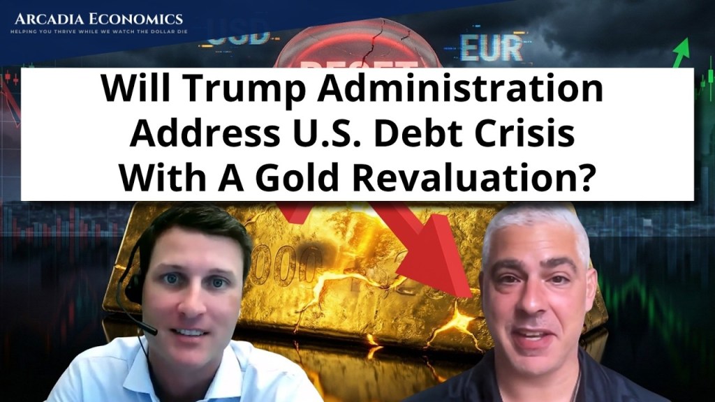 Arcadia Economics: Is the US Headed Toward a Gold Reset?
