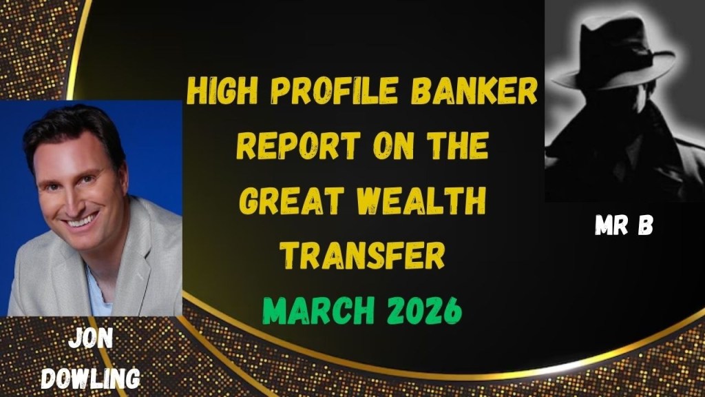 Jon Dowling: Latest Intel on the Great Wealth Transfer with High Profile Banker Mr B, March 2026