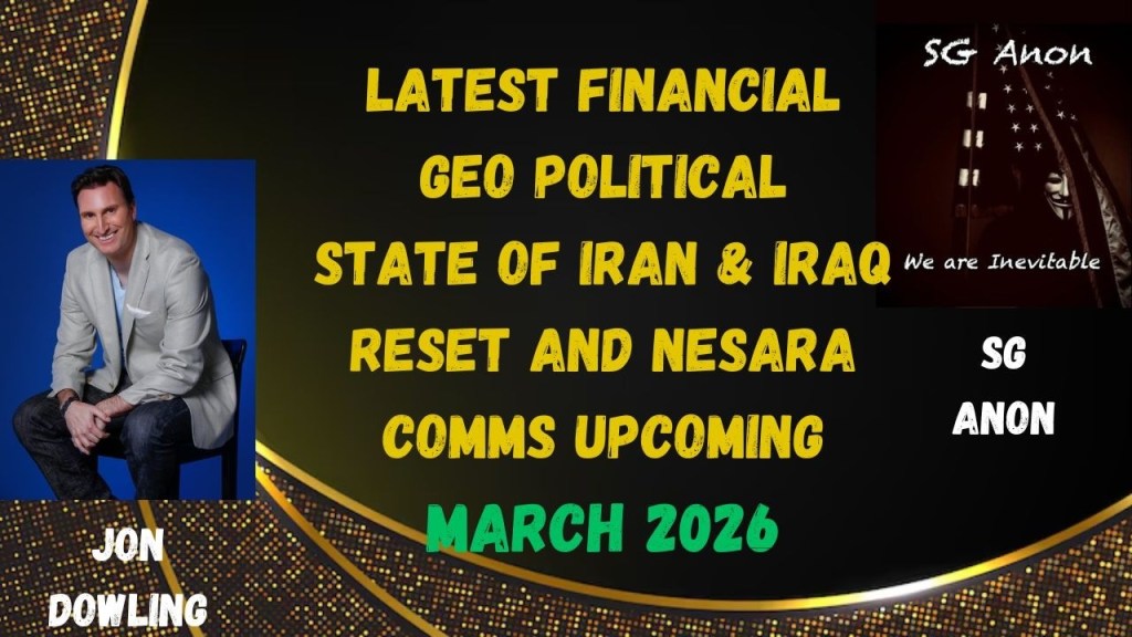Jon Dowling: Latest Financial, Iraq Reset, NESARA Updates with SG Anon, March 2026