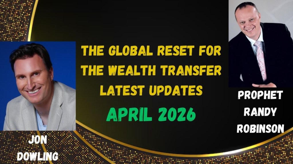 Jon Dowling: Latest Updates on the Global Reset for the Wealth Transfer, April 2026