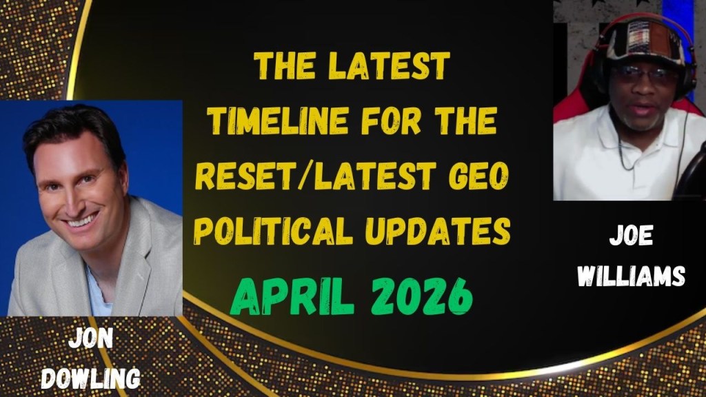 Jon Dowling: The Latest Timeline for the Reset with Joe Williams, April 2026