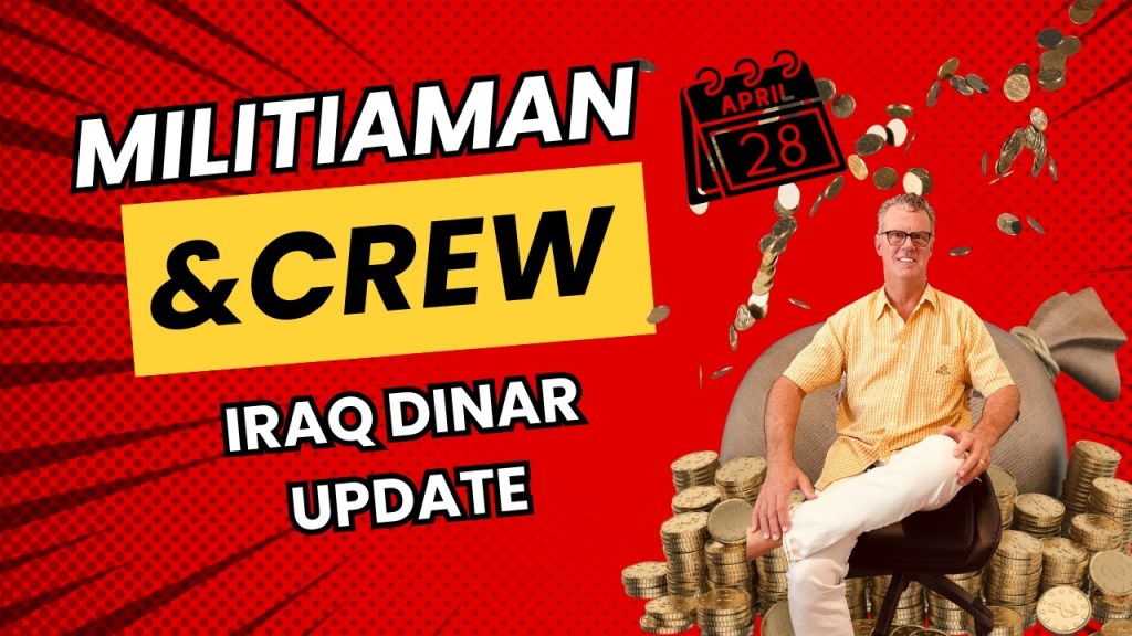 MM&CREW IRAQ DINAR UPDATE-Reforms Moving Forward Despite Political Noise-Monetary Strength