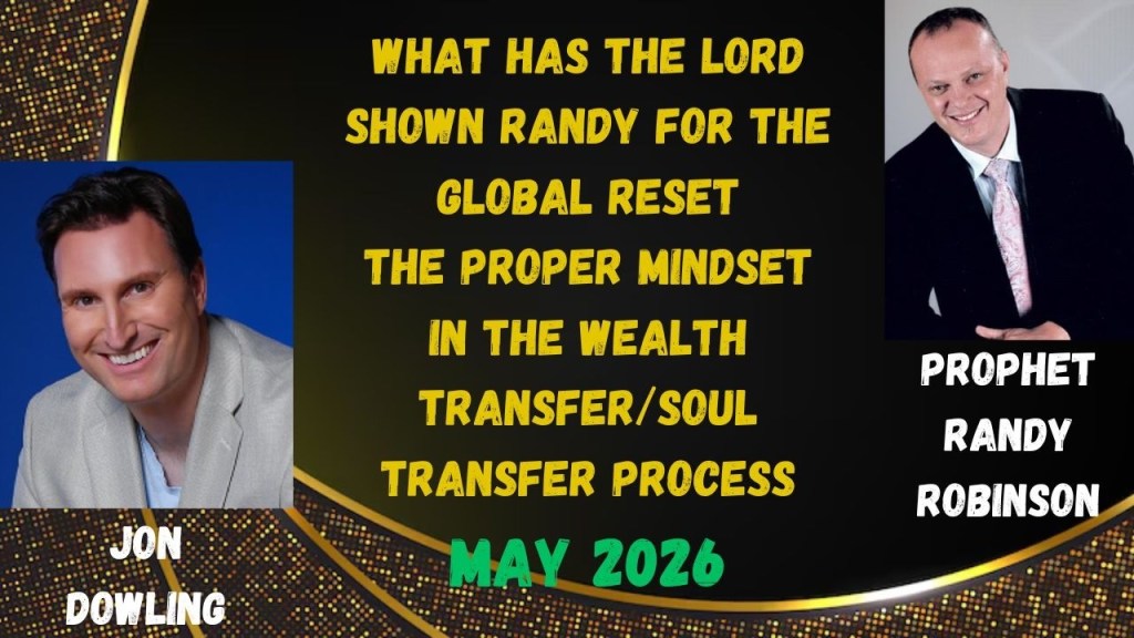 Jon Dowling: The Global Reset and the Proper Mindset for the Wealth Transfer with Randy Robinson, May 2026