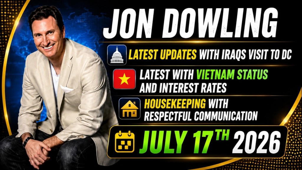 Jon Dowling: Latest on Iraq’s Visit to DC, Vietnam’s Status, Interest Rates as of 17th July 2026
