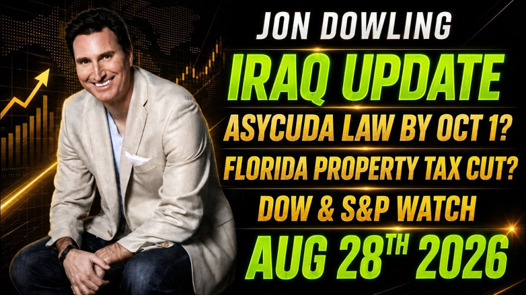Jon Dowling: Major Iraq Update, ASYCUDA Deadline, Florida Tax Cuts, and Market Signals, 28th August 2026