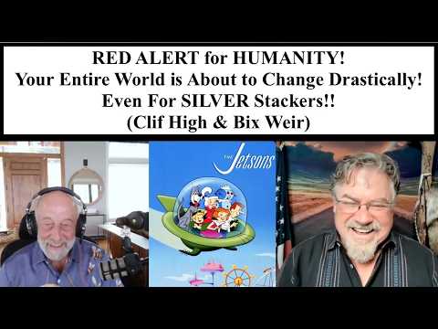 ALERT! Your World is About to Change Drastically! Even For SILVER Stackers!! (Clif High & Bix Weir)
