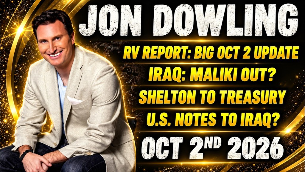 Jon Dowling: Weekly RV Update, Iraq, Maliki, Judy Shelton, US Notes, What’s Really Happening